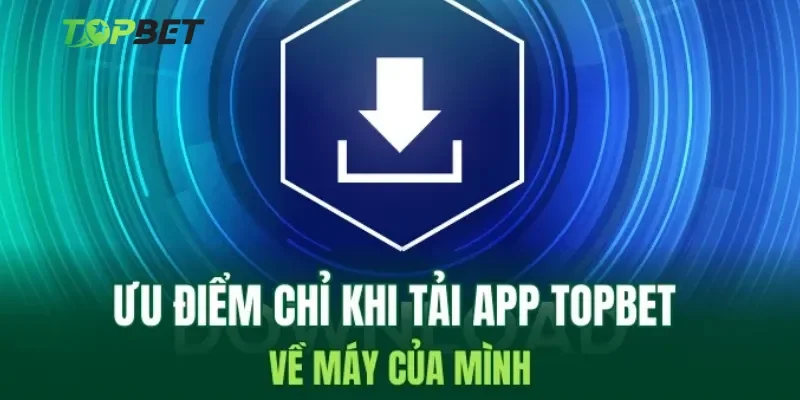 Lý do nên tải app Topbet dùng thay cho trình duyệt